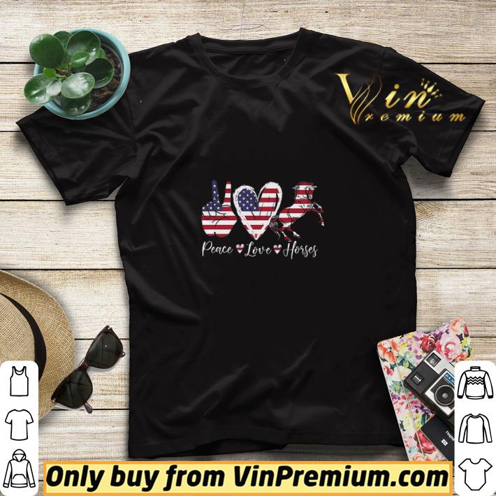 Peace Love Horses American Flag shirt sweater 94973489 peace love horses american flag shirt sweater 4 - Peace Love Horses American Flag shirt sweater