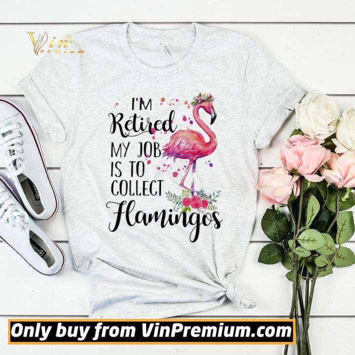 I’m Retired My Job Is To Collect Hamingos Flower Flamingo shirt sweater 94c434eb i m retired my job is to collect hamingos flower flamingo shirt sweater 4 - I’m Retired My Job Is To Collect Hamingos Flower Flamingo shirt sweater