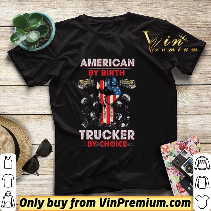 9589682c the fist american by birth trucker by choice shirt 4 - The Fist American By Birth Trucker By Choice shirt