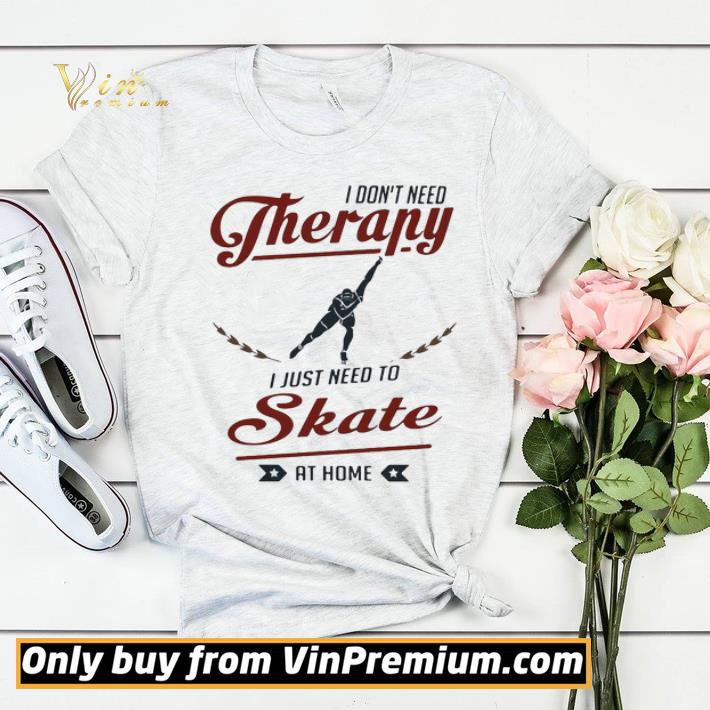 96934ccf i don t need therapy i just need to skate at home shirt sweater 4 - I don’t need therapy I just need to skate at home shirt sweater