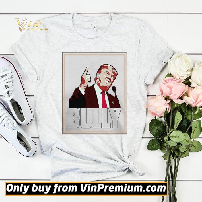 Bully Funny Donald Trump shirt sweater 969e8464 bully funny donald trump shirt sweater 4 - Bully Funny Donald Trump shirt sweater