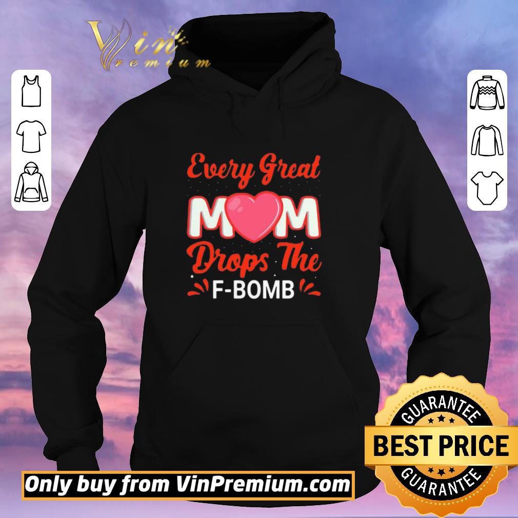 Premium Every Great Mom Drops The F-Bomb shirt 9bdf22a0 premium every great mom drops the f bomb shirt 4 - Premium Every Great Mom Drops The F-Bomb shirt