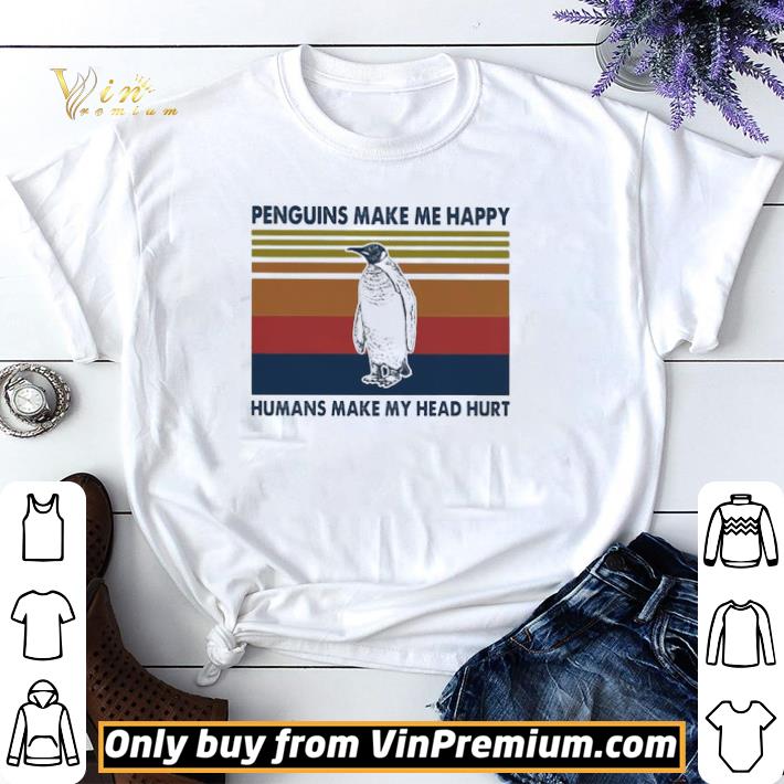 Penguins make Me happy humans make My head hurt vintage shirt sweater