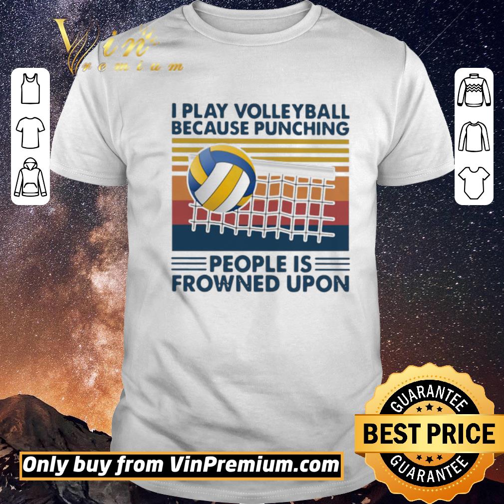 Official I Play Volleyball Because Punching People Is Frowned Upon Vintage shirt sweater