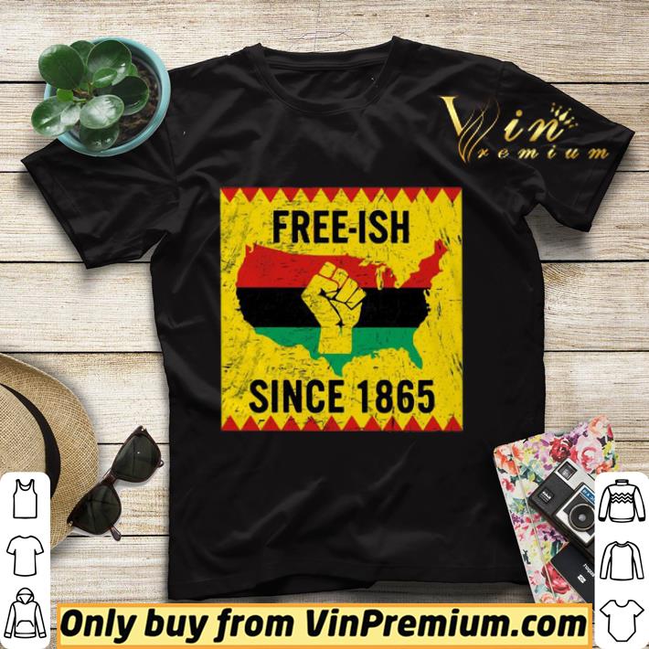 End Of Slavery Free Ish Since 1865 shirt sweater 9c890668 end of slavery free ish since 1865 shirt sweater 4 - End Of Slavery Free Ish Since 1865 shirt sweater