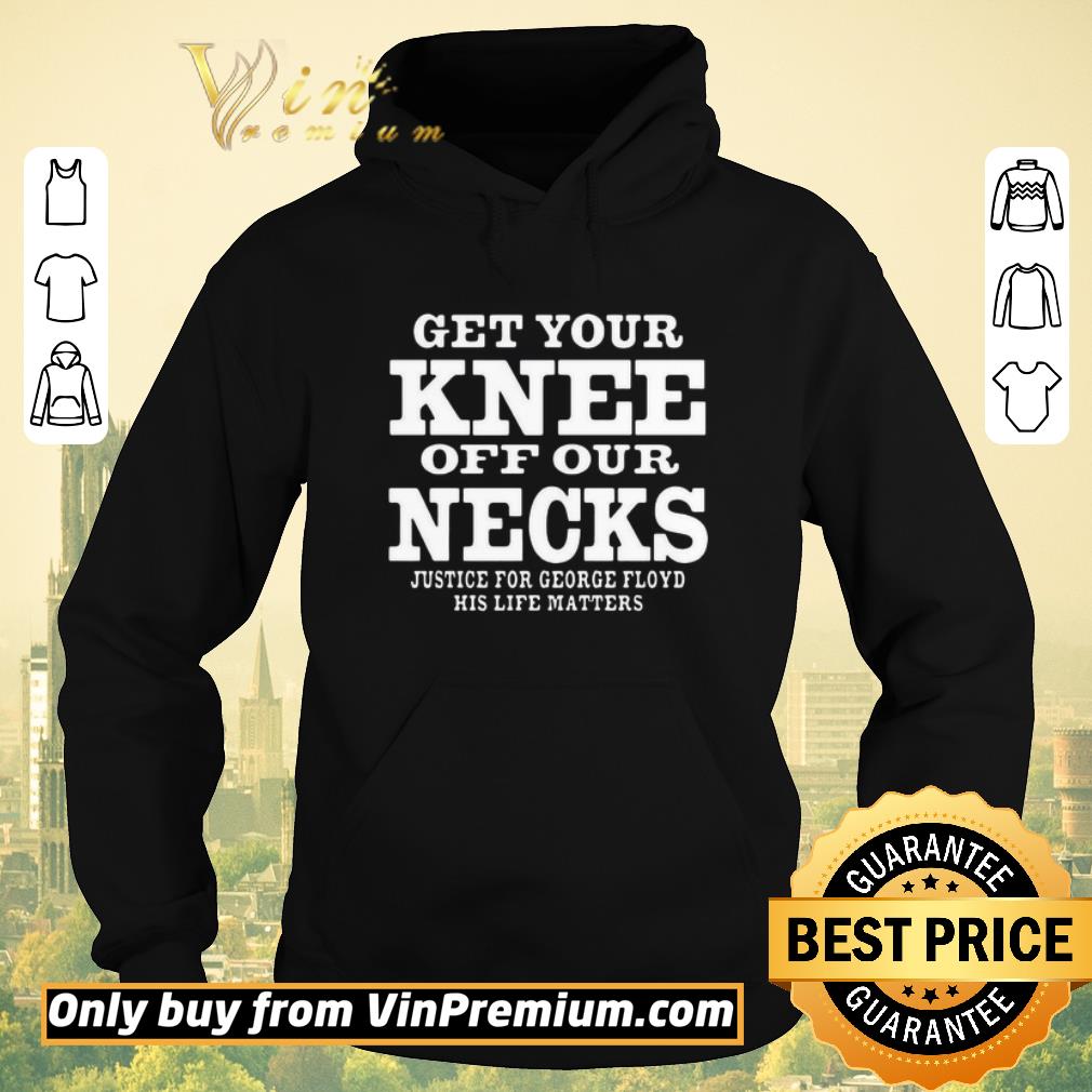 9cba2e4a premium get your knee off our necks justice for george floyd shirt 4 - Premium Get Your Knee Off Our Necks Justice For George Floyd shirt