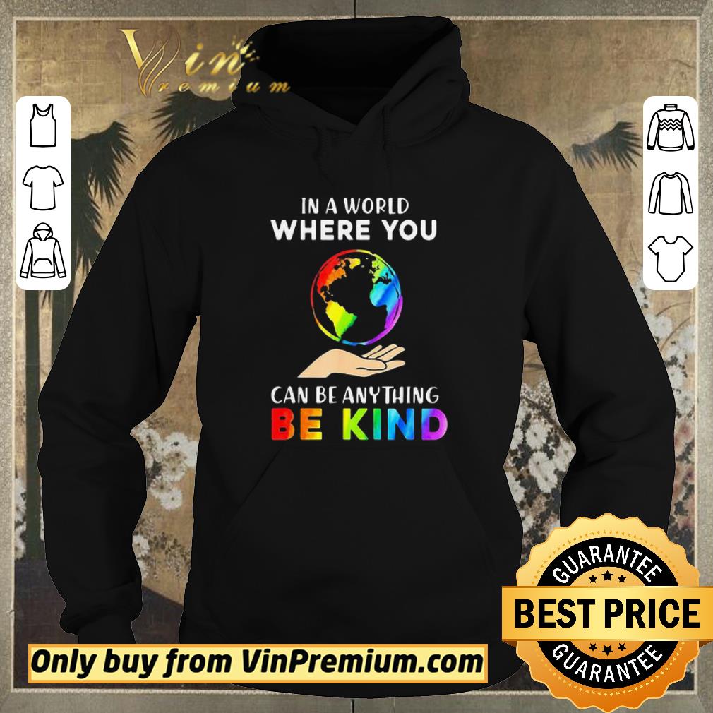 a206278f top lgbt in a world where you can be anything be kind earth shirt sweater 4 - Top Lgbt In A World Where You Can Be Anything Be Kind Earth shirt sweater