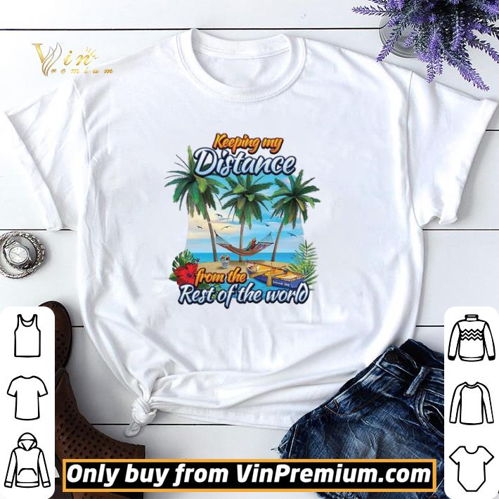 Keeping My Distance From The Rest Of The World shirt sweater