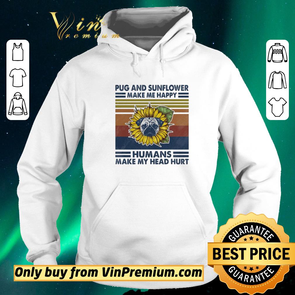 a47b3d3f original pug and sunflower make me happy humans make my head hurt vintage shirt sweater 4 - Original Pug and sunflower make me happy humans make my head hurt vintage shirt sweater