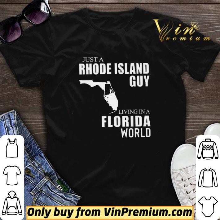 Just A Rhode Island Guy Living In Florida World shirt sweater