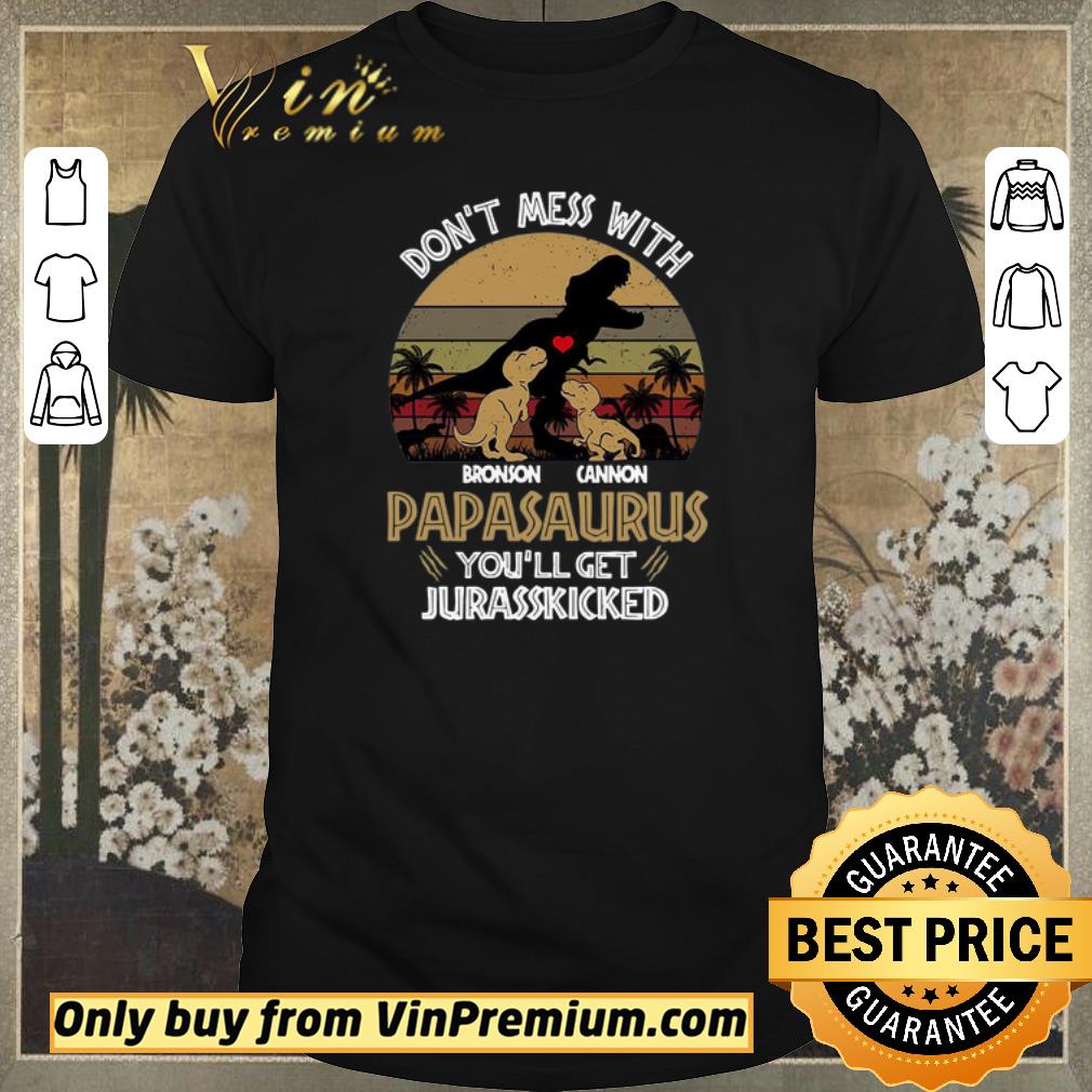 Hot Don’t Mess With Bronson Cannon Papasaurus You’ll Get Jurasskicked Vintage shirt sweater