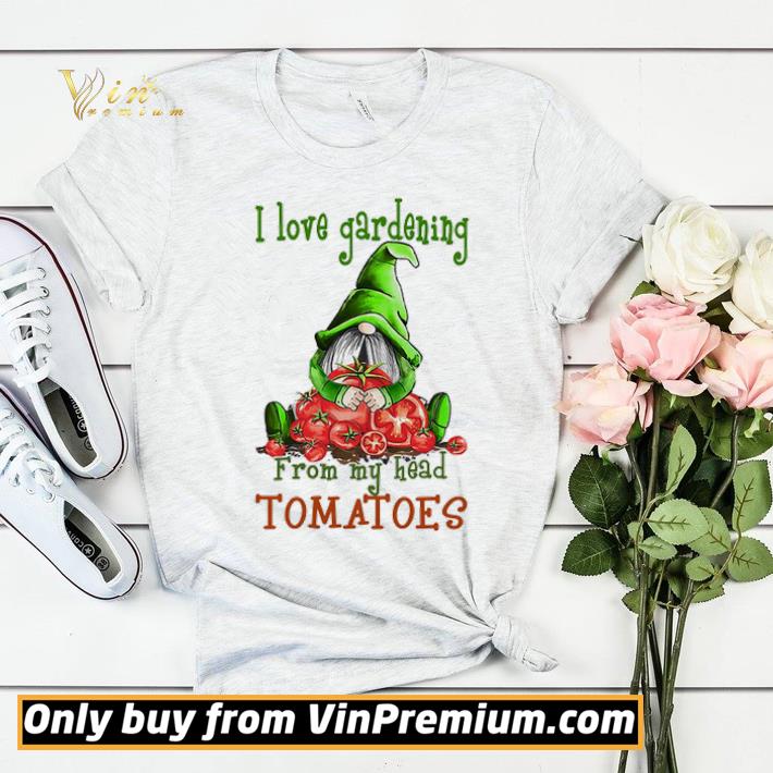 Gnomes i love gardening from my head tomatoes shirt sweater a62753bd gnomes i love gardening from my head tomatoes shirt sweater 4 - Gnomes i love gardening from my head tomatoes shirt sweater