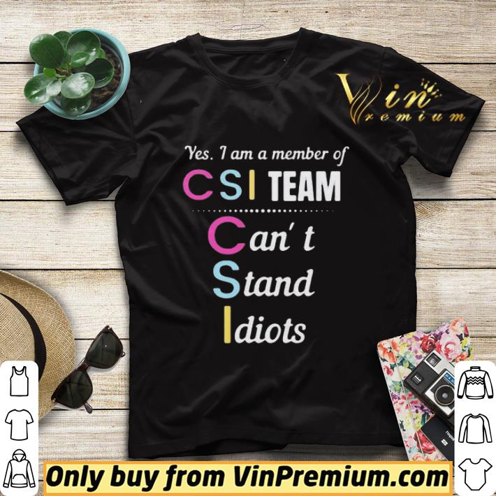 a631319a yes i am a member of csi team can t stand idiots shirt sweater 4 - Yes I am a member of CSI team can’t stand idiots shirt sweater