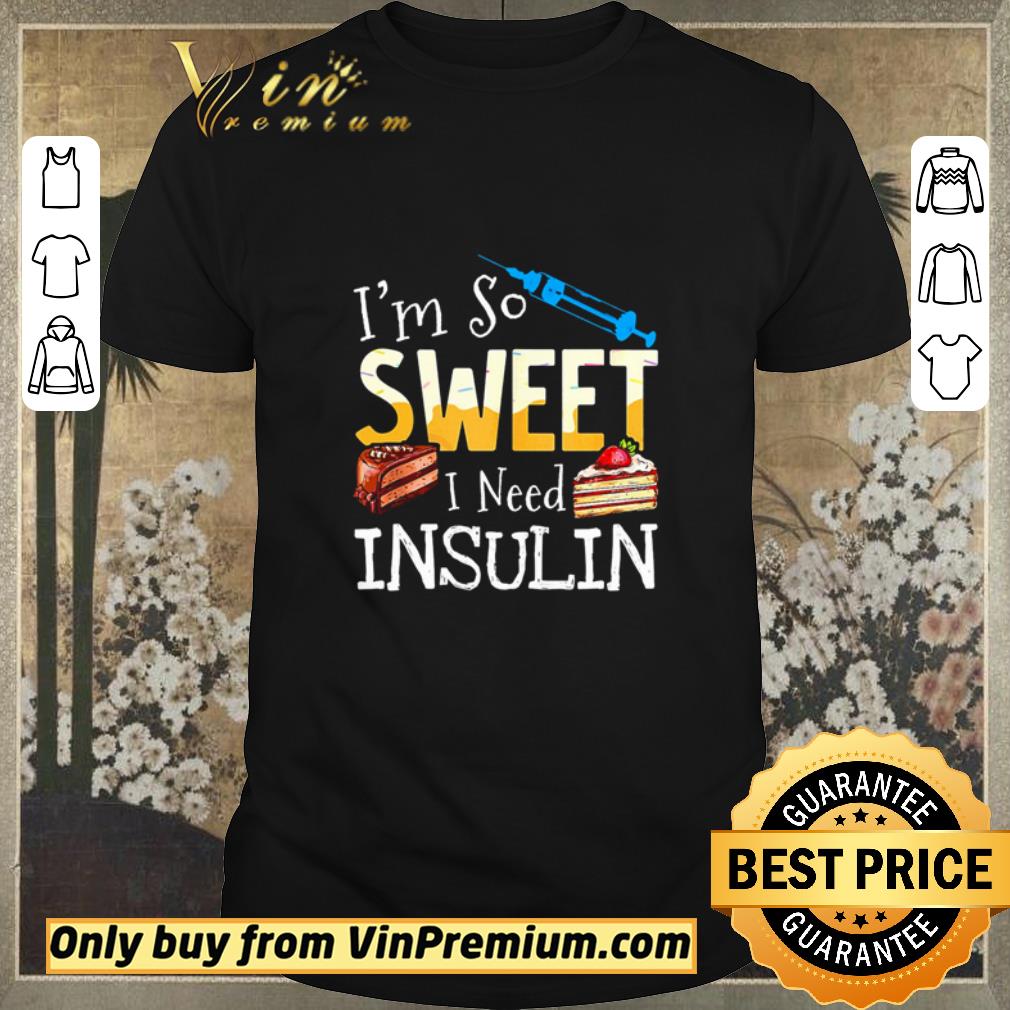 Nice Cake I’m so sweet I need insulin shirt sweater