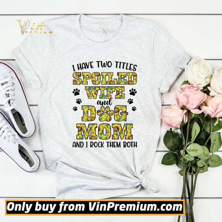 I Have Two Titles Spoiled Wife And Dog Mom And I Rock Them Both shirt sweater a94a2b1c i have two titles spoiled wife and dog mom and i rock them both shirt sweater 4 - I Have Two Titles Spoiled Wife And Dog Mom And I Rock Them Both shirt sweater