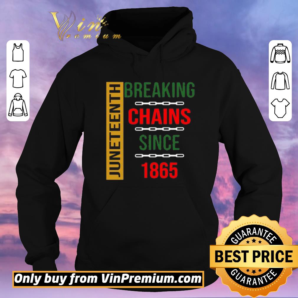 Awesome Juneteenth Breaking Chains Since 1865 shirt sweater a9814f22 awesome juneteenth breaking chains since 1865 shirt sweater 4 - Awesome Juneteenth Breaking Chains Since 1865 shirt sweater