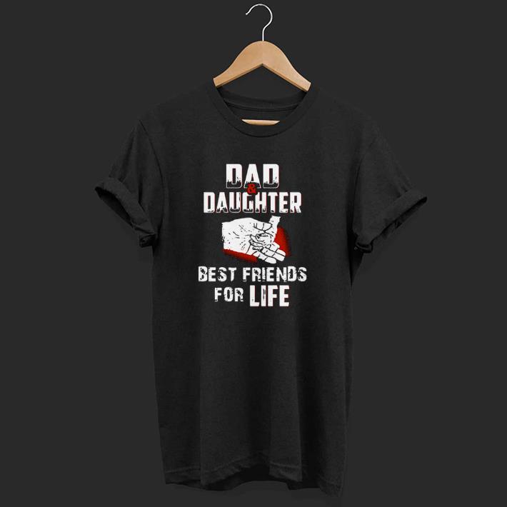 Premium Dad And Daughter Best Friends For Life Shirt