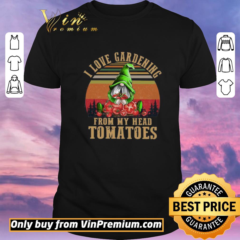 Awesome Gnomes I Love Gardening From My Head Tomatoes Vintage shirt sweater