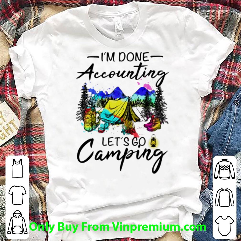 Awesome I’m Done Accounting Let’s Go Camping Hiking shirt