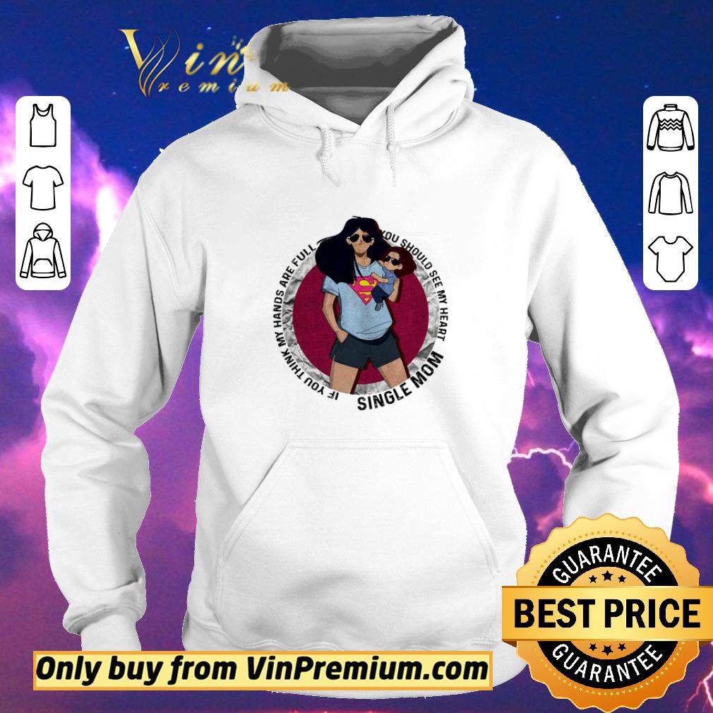 acc74e85 awesome official single mom if you think my hands are full you should see my heart shirt sweater 4 - Awesome Official Single mom if you think my hands are full you should see my heart shirt sweater