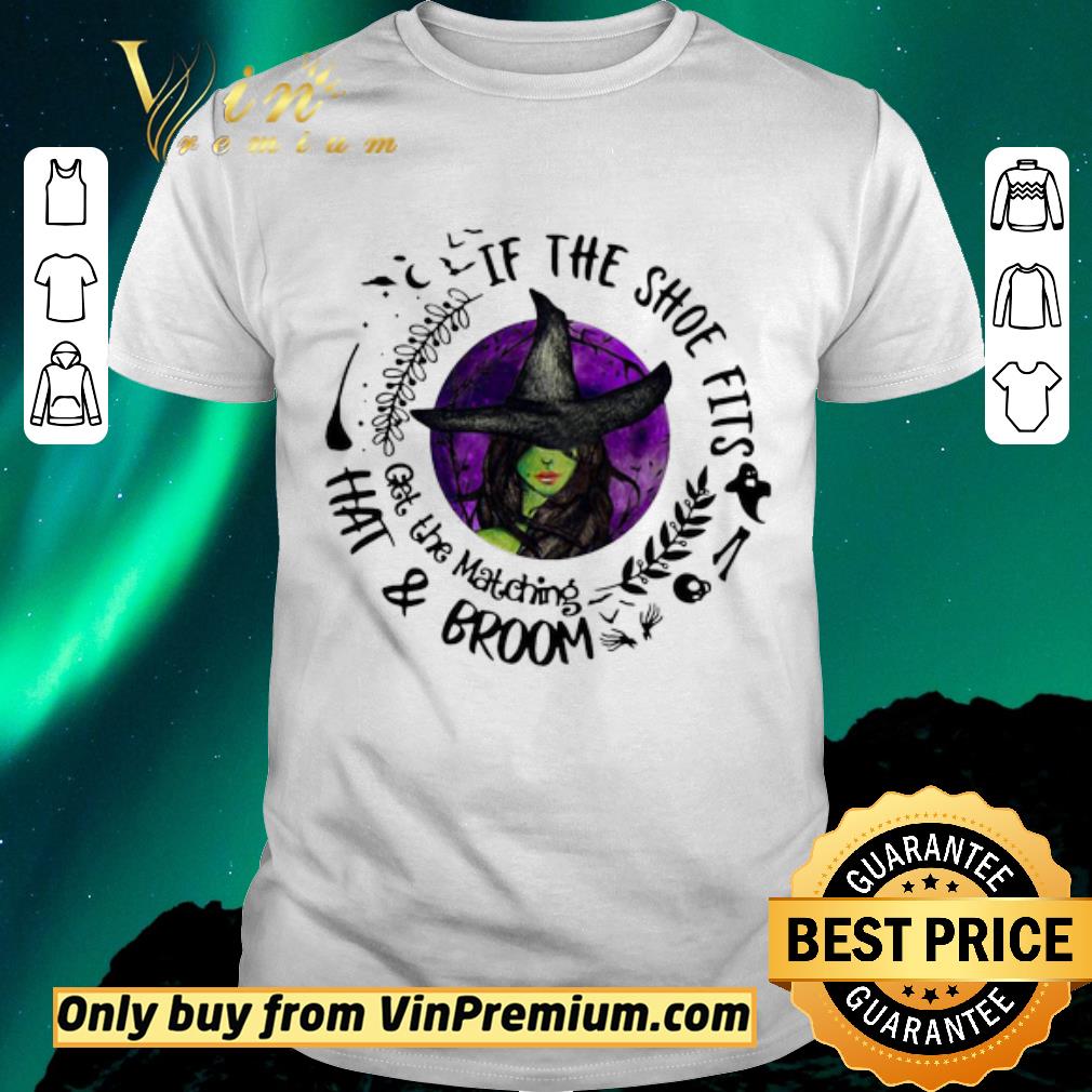 Funny If The Shoe Fits Get The Matching Hat And Broom shirt sweater