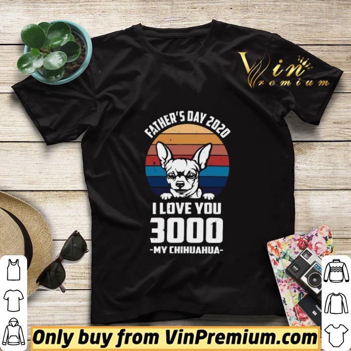 ae2c2492 father s day 2020 i love you 3000 my chihuahua vintage shirt sweater 4 - Father’s day 2020 I love You 3000 My Chihuahua vintage shirt sweater