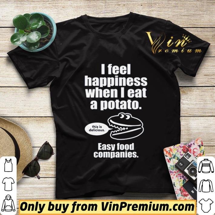 af782038 i feel happiness when i eat a potato this is delicious easy food companies shirt sweater 4 - I feel happiness when I eat a potato this is delicious easy food companies shirt sweater