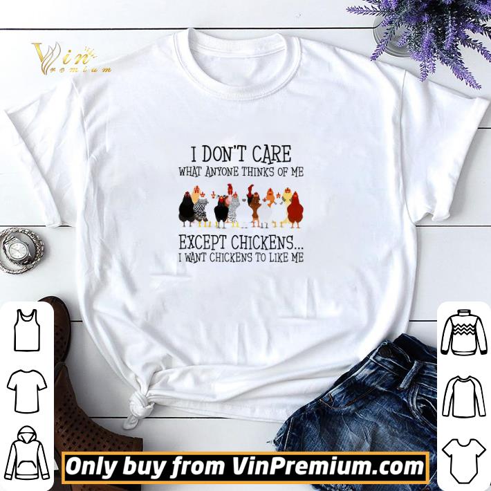 Except Chickens I Don't Care What Anyone Thinks Of Me I Want Chickens shirt sweater