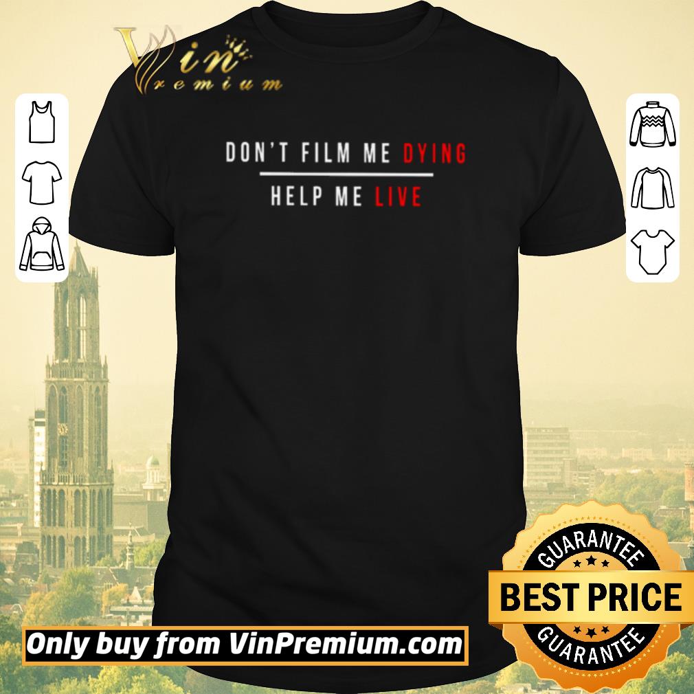 Awesome Don’t film me dying help me live shirt sweater