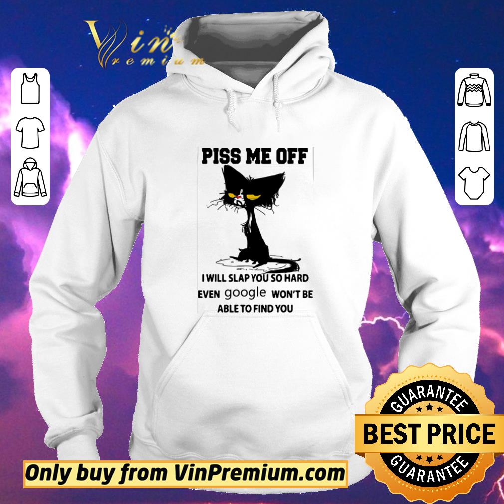 Funny Cat Piss Me Off I Will Slap You So Hard Even Google Won’t Be Able To Find You shirt sweater b0a9386e funny cat piss me off i will slap you so hard even google won t be able to find you shirt sweater 4 - Funny Cat Piss Me Off I Will Slap You So Hard Even Google Won’t Be Able To Find You shirt sweater
