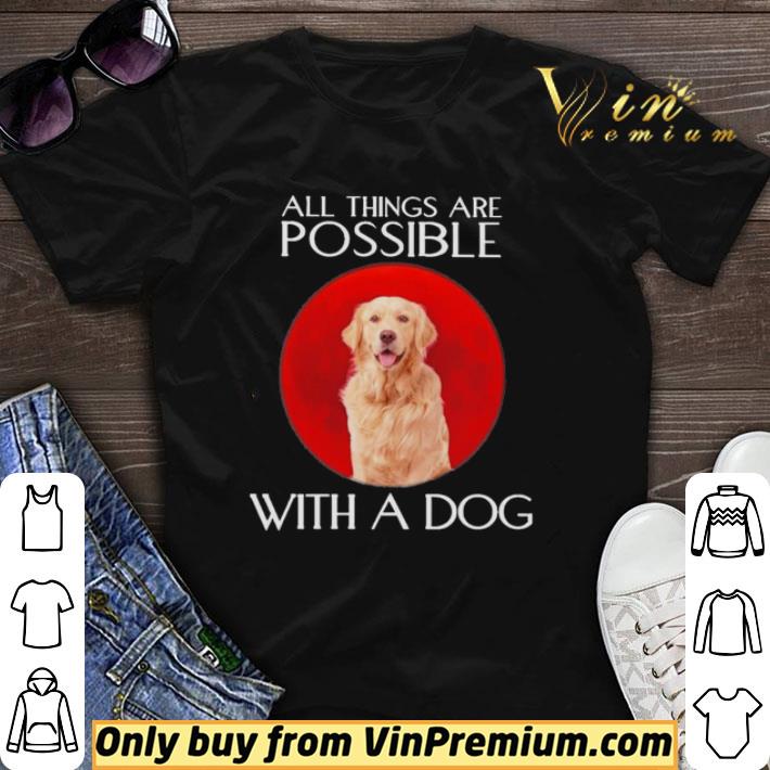Golden Retriever All things are Possible with a Dog shirt sweater