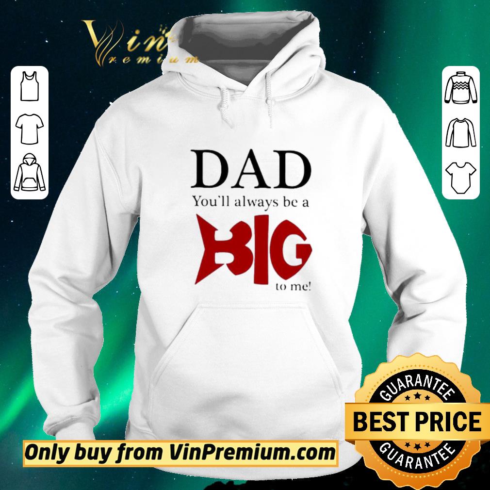 Nice Dad you’ll always be a big to me shirt sweater b2d95e85 nice dad you ll always be a big to me shirt sweater 4 - Nice Dad you’ll always be a big to me shirt sweater