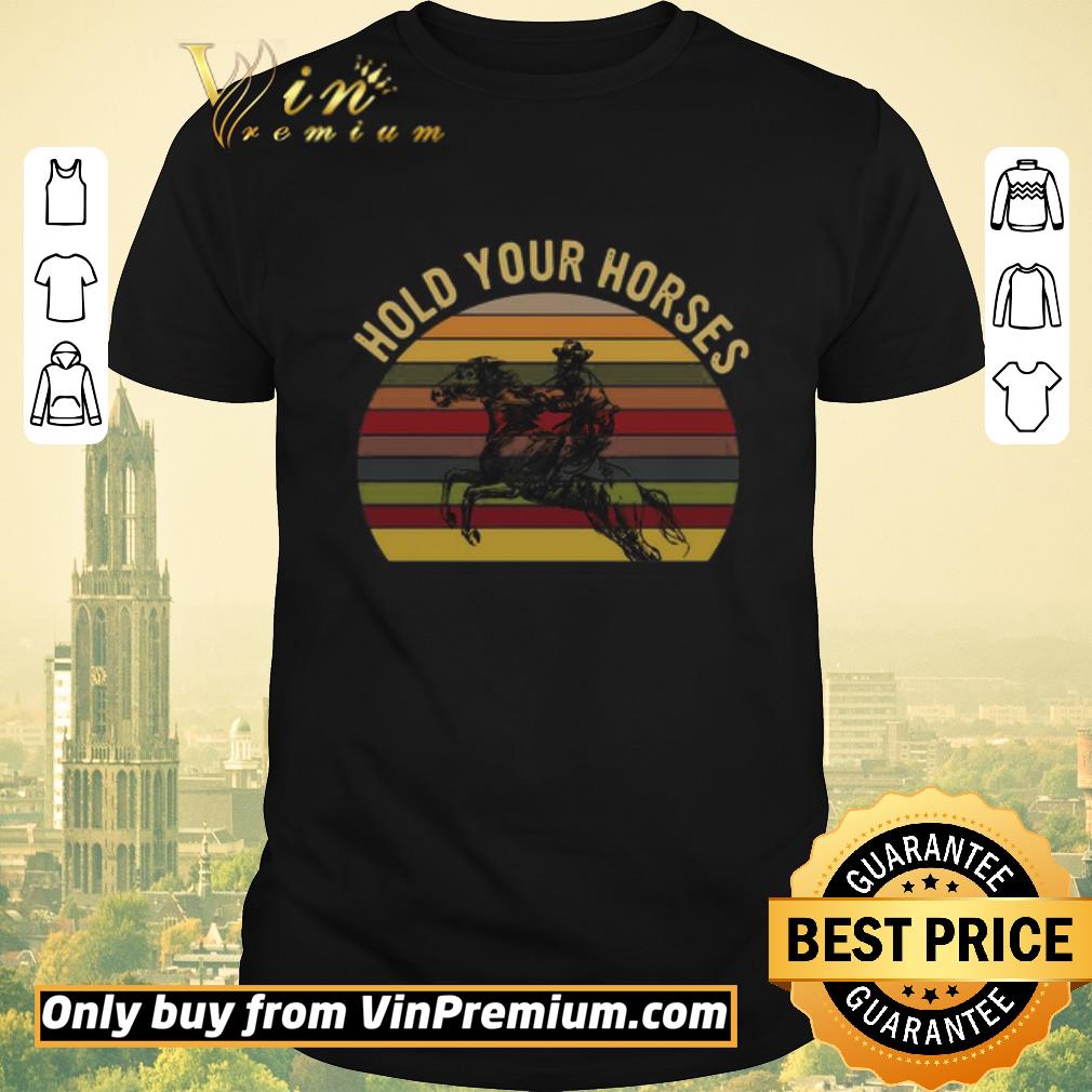 Awesome Hold Your Horses Vintage shirt sweater