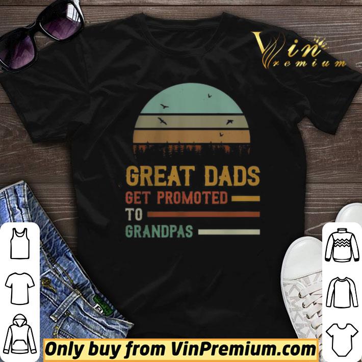 Great Dads Get Promoted To Grandpas Vintage shirt sweater