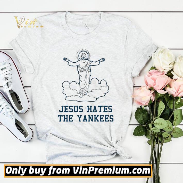 Jesus Hates The Yankees shirt sweater b3bdcb4a jesus hates the yankees shirt sweater 4 - Jesus Hates The Yankees shirt sweater
