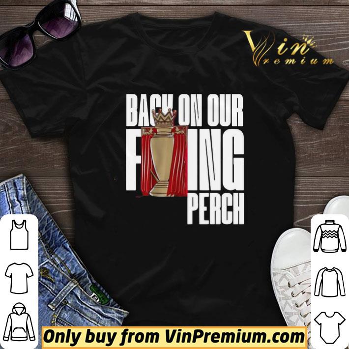 Buy the Liverpool Back On Our F’ing Perch shirt sweater