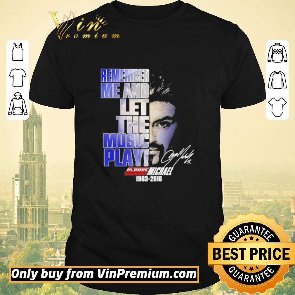 Funny George Michael 1963 2016 face remember me and let the music play signature shirt sweater