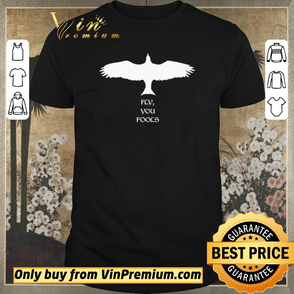 Awesome Middle Earth Fly You Fools shirt sweater
