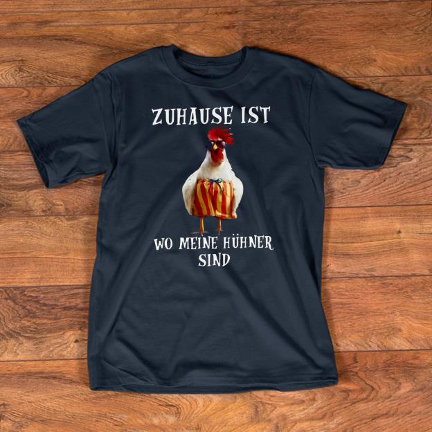 b85aa89a premium zuhause ist wo meine hühner sind shirt 1 - Premium Zuhause Ist Wo Meine Hühner Sind Shirt