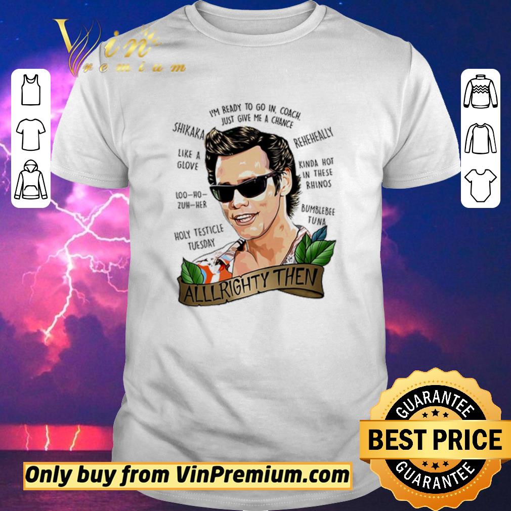 Awesome Alrighty Then I’m Ready To Go In Coach Just Give Me A Chance shirt sweater