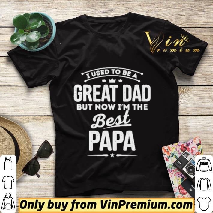 ba0665eb ui used to be a great dad but now i m the best papa shirt sweater 4 - UI used to be a great dad but now i’m the best Papa shirt sweater