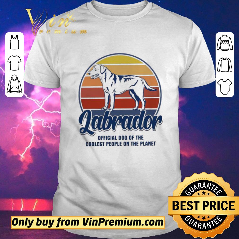 Original Labrador Official Dog Of The Coolest People On The Planet Vintage shirt sweater