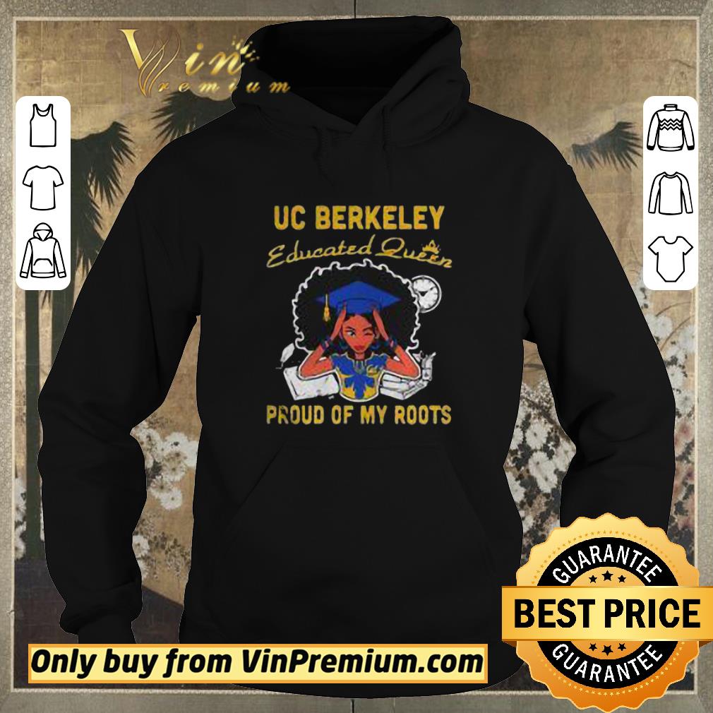 Nice Graduation UC Berkeyley educated queen proud of my roots shirt sweater bb5d662d nice graduation uc berkeyley educated queen proud of my roots shirt sweater 4 - Nice Graduation UC Berkeyley educated queen proud of my roots shirt sweater