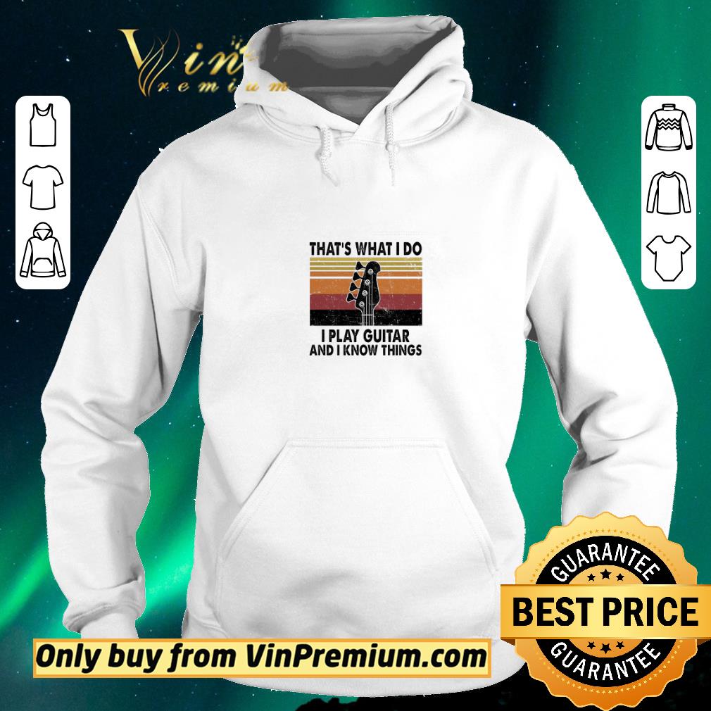 bc4f2a39 top that s what i do i play guitar and i know things vintage shirt sweater 4 - Top That's What I Do I Play Guitar And I Know Things Vintage shirt sweater