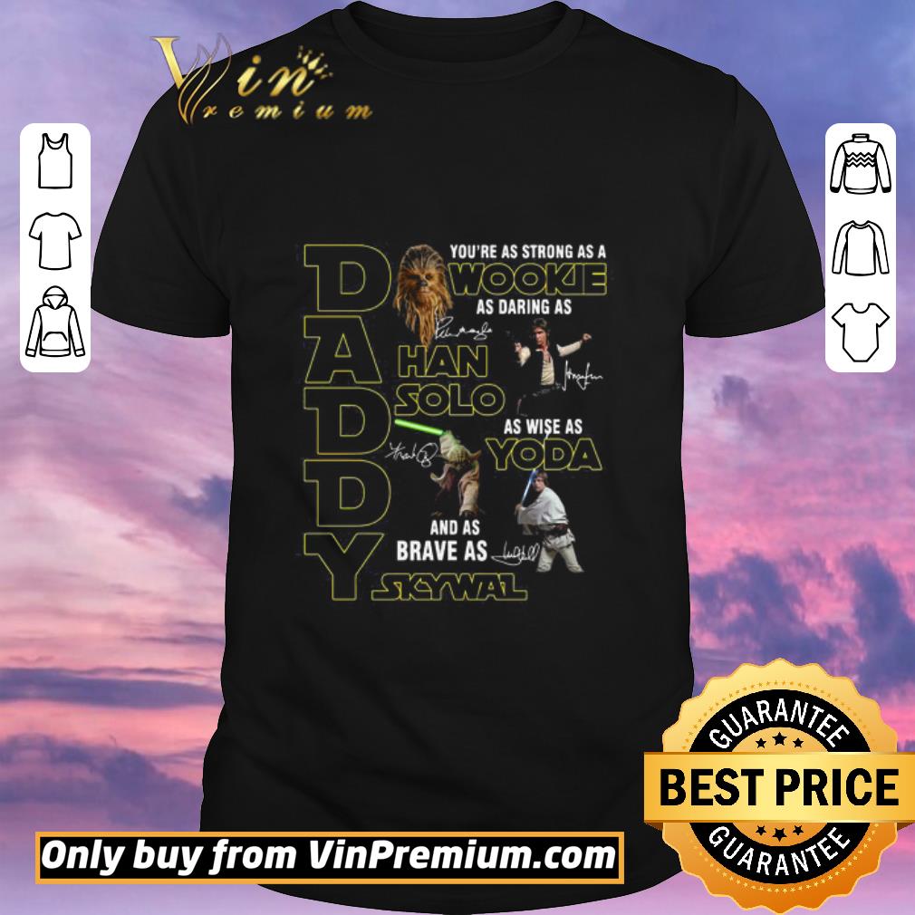 Original Daddy You’re as strong as a Wookie as Daring as Han Solo as wise as Yoda shirt sweater