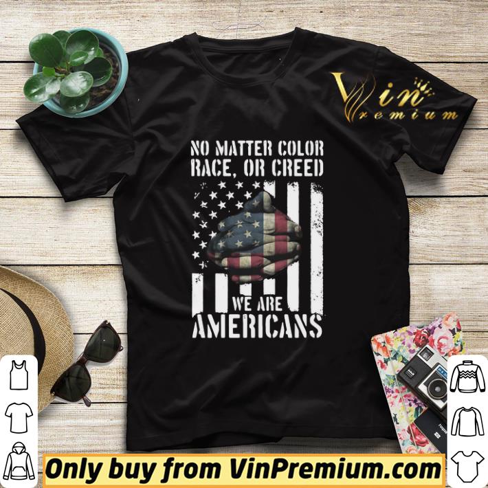 bd4c2696 no matter color race or creed we are americans shirt sweater 4 - No Matter Color Race Or Creed We Are Americans shirt sweater