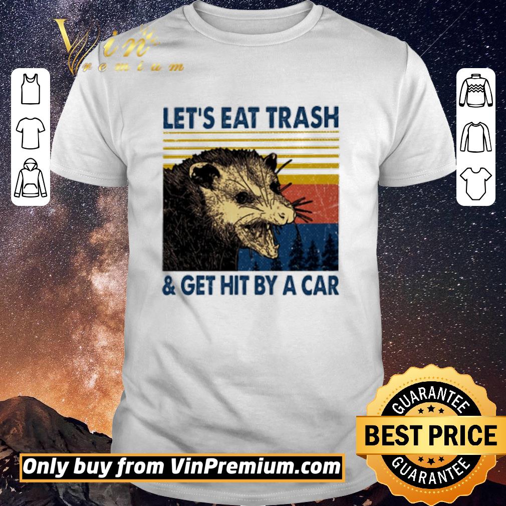 Hot Opossum Let’s Eat Trash And Get Hit By A Car Vintage shirt