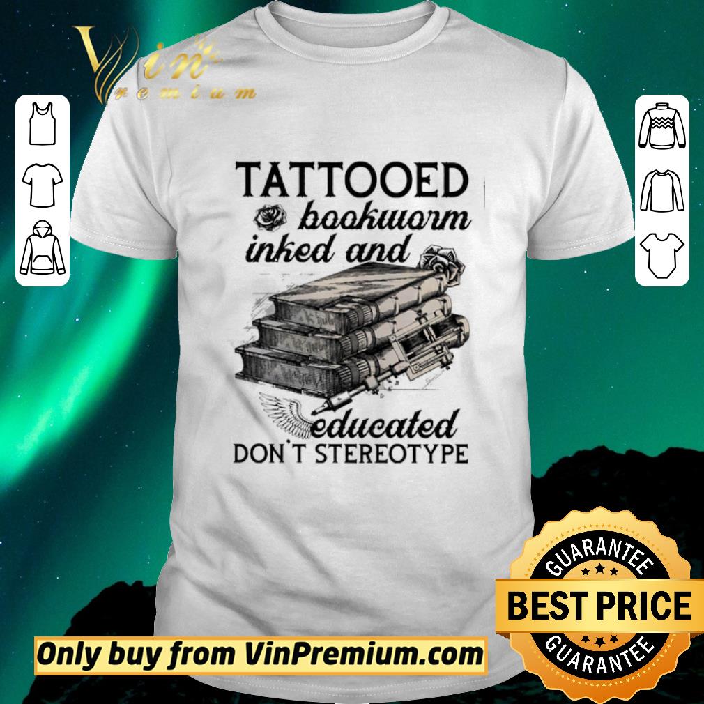 Nice Tattooed Bookworm Inked And Educated Don't Stereotype shirt sweater