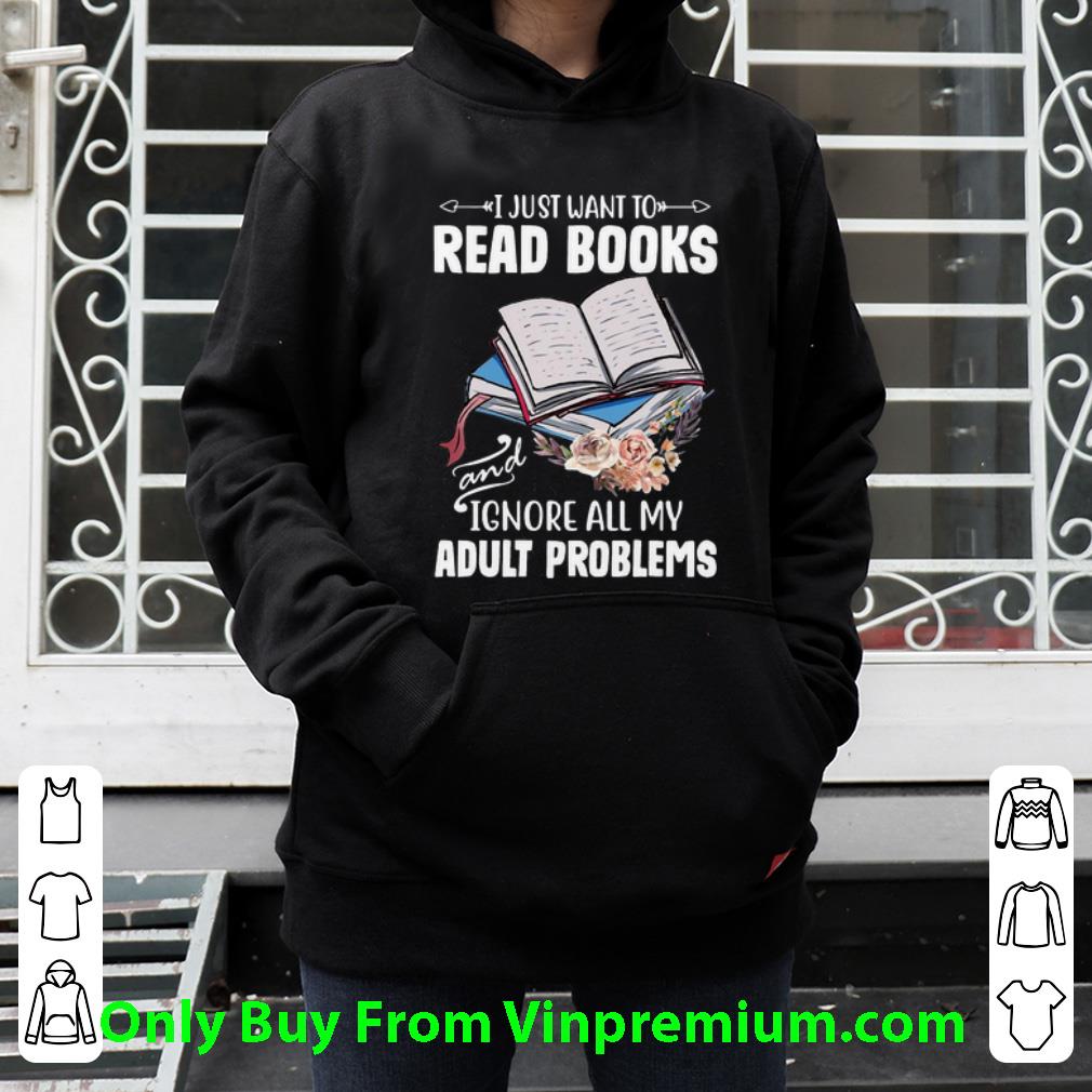 bfc79743 awesome i just want to read books and ignore all my adult problems floral shirt 4 - Awesome I Just Want To Read Books And Ignore All My Adult Problems Floral shirt