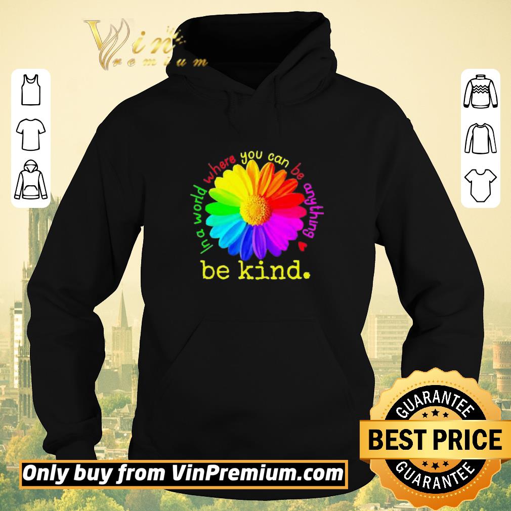c321ceb3 hot daisy in a world where you can be anything be kind lgbt shirt sweater 4 - Hot Daisy In a world where you can be anything be kind lgbt shirt sweater